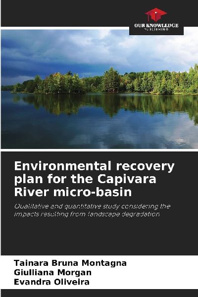 Environmental recovery plan for the Capivara River micro-basin: Qualitative and quantitative study considering the impacts resulting from landscape degradation