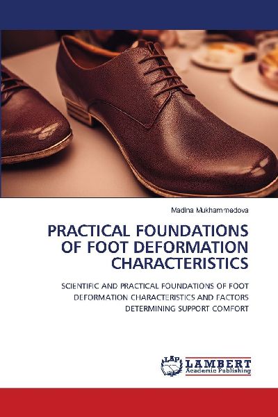 PRACTICAL FOUNDATIONS OF FOOT DEFORMATION CHARACTERISTICS: SCIENTIFIC AND PRACTICAL FOUNDATIONS OF FOOT DEFORMATION CHARACTERISTICS AND FACTORS DETERMINING SUPPORT COMFORT