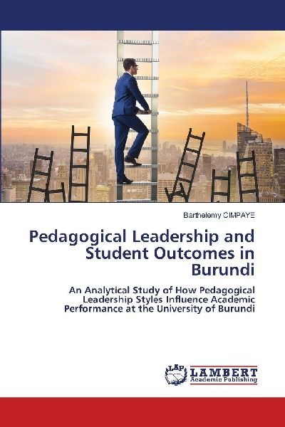 Pedagogical Leadership and Student Outcomes in Burundi: An Analytical Study of How Pedagogical Leadership Styles Influence Academic Performance at the University of Burundi