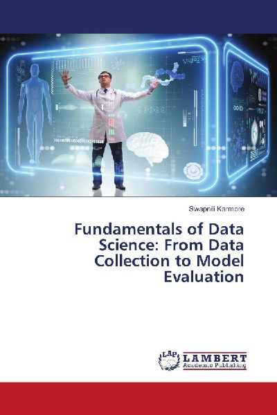Fundamentals of Data Science: From Data Collection to Model Evaluation