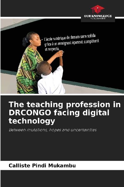 The teaching profession in DRCONGO facing digital technology: Between mutations, hopes and uncertainties