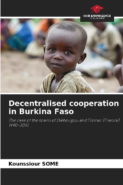 Decentralised cooperation in Burkina Faso: The case of the towns of Diébougou and Floirac (France) 1990-2012