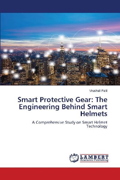 Smart Protective Gear: The Engineering Behind Smart Helmets: A Comprehensive Study on Smart Helmet Technology