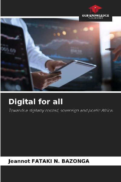 Digital for all: Towards a digitally rooted, sovereign and poetic Africa.
