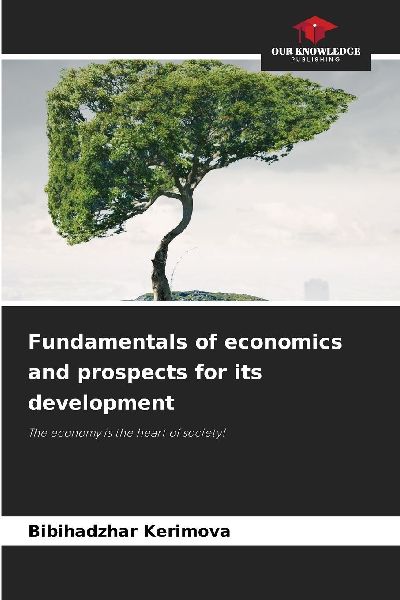 Fundamentals of economics and prospects for its development: The economy is the heart of society!