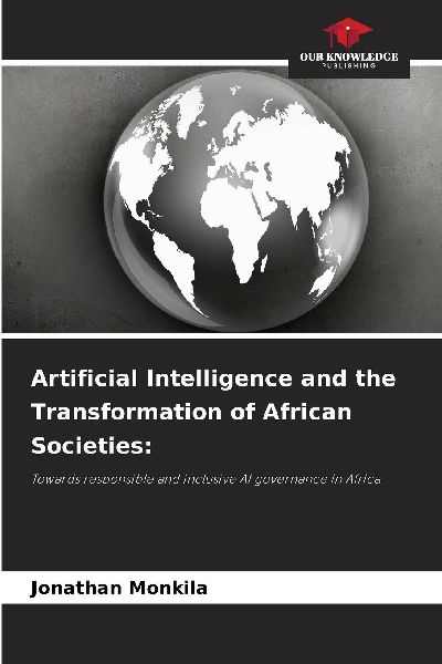Artificial Intelligence and the Transformation of African Societies:: Towards responsible and inclusive AI governance in Africa