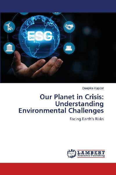 Our Planet in Crisis: Understanding Environmental Challenges: Facing Earths Risks
