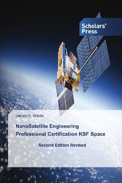 NanoSatellite Engineering Professional Certification KSF Space: Second Edition Revised