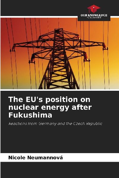 The EUs position on nuclear energy after Fukushima: Reactions from Germany and the Czech Republic