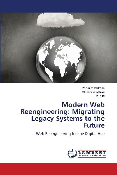 Modern Web Reengineering: Migrating Legacy Systems to the Future: Web Reengineering for the Digital Age