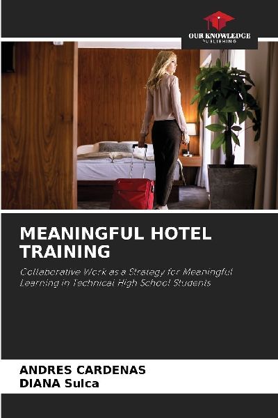 MEANINGFUL HOTEL TRAINING: Collaborative Work as a Strategy for Meaningful Learning in Technical High School Students