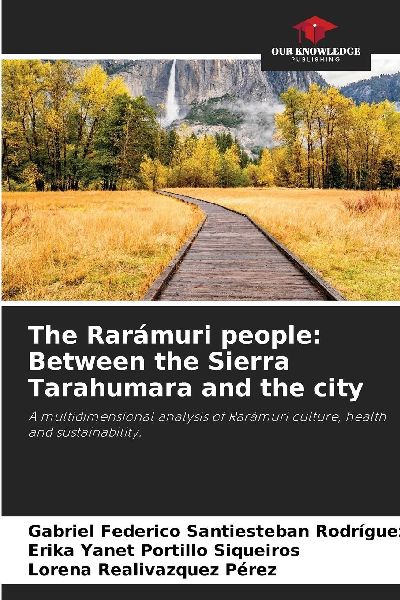 The Rarámuri people: Between the Sierra Tarahumara and the city: A multidimensional analysis of Rarámuri culture, health and sustainability.