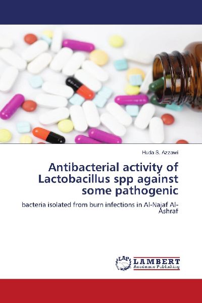 Antibacterial activity of Lactobacillus spp against some pathogenic: bacteria isolated from burn infections in Al-Najaf Al-Ashraf