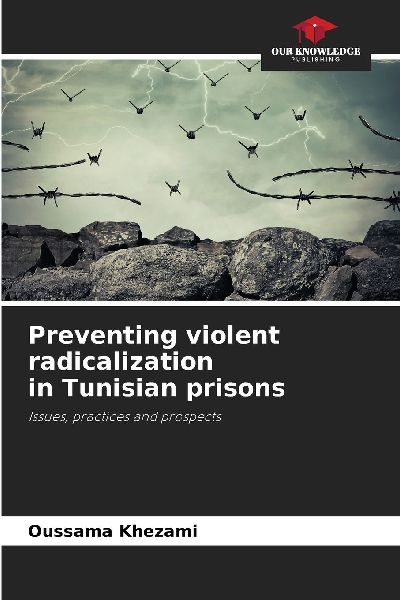 Preventing violent radicalization in Tunisian prisons: Issues, practices and prospects