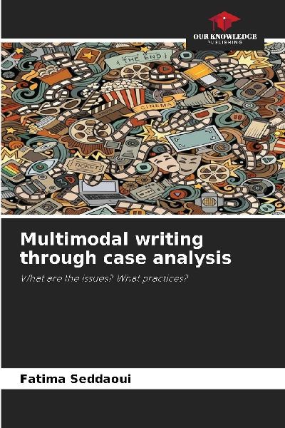 Multimodal writing through case analysis: What are the issues? What practices?