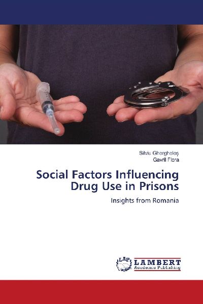 Social Factors Influencing Drug Use in Prisons: Insights from Romania