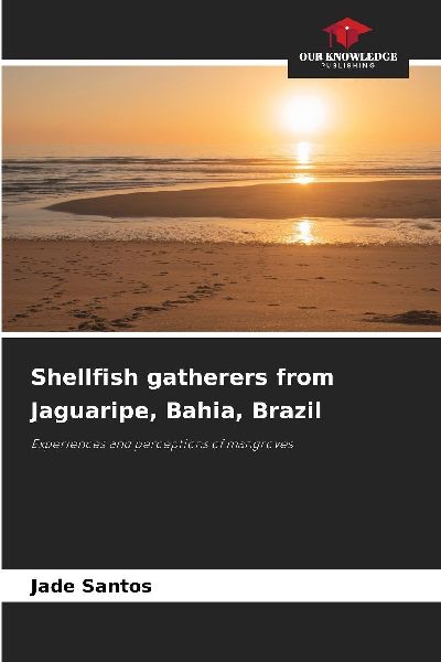 Shellfish gatherers from Jaguaripe, Bahia, Brazil: Experiences and perceptions of mangroves