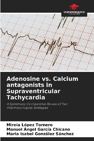 Adenosine vs. Calcium antagonists in Supraventricular Tachycardia: A Systematic Comparative Review of Two Pharmacological Strategies