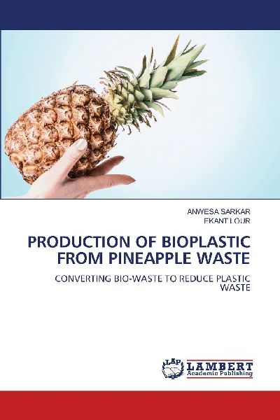 PRODUCTION OF BIOPLASTIC FROM PINEAPPLE WASTE: CONVERTING BIO-WASTE TO REDUCE PLASTIC WASTE