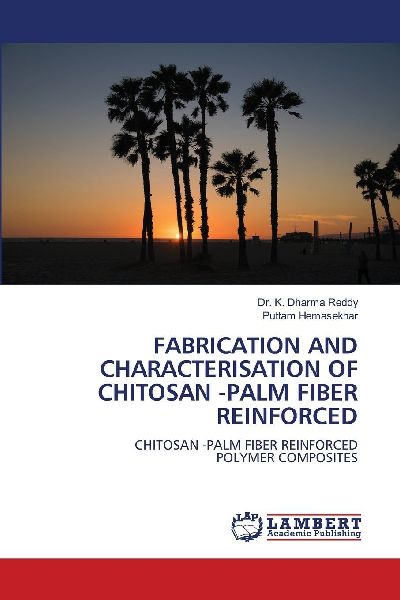 FABRICATION AND CHARACTERISATION OF CHITOSAN -PALM FIBER REINFORCED: CHITOSAN -PALM FIBER REINFORCED POLYMER COMPOSITES