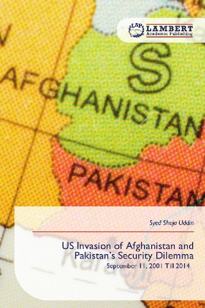 US Invasion of Afghanistan and Pakistans Security Dilemma: September 11, 2001 Till 2014
