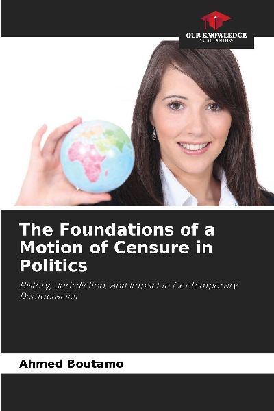 The Foundations of a Motion of Censure in Politics: History, Jurisdiction, and Impact in Contemporary Democracies