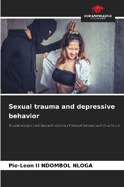 Sexual trauma and depressive behavior: A case study of adolescent victims of sexual harassment in schools