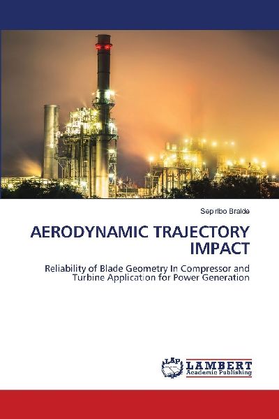 AERODYNAMIC TRAJECTORY IMPACT: Reliability of Blade Geometry In Compressor and Turbine Application for Power Generation
