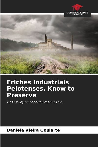 Friches Industriais Pelotenses, Know to Preserve: Case study on Laneira Brasileira S.A.