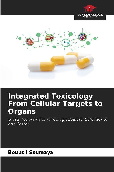 Integrated Toxicology From Cellular Targets to Organs: Global Panorama of Toxicology: Between Cells, Genes and Organs