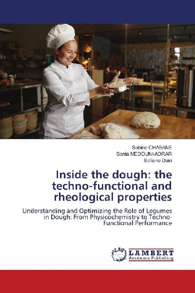 Inside the dough: the techno-functional and rheological properties: Understanding and Optimizing the Role of Legumes in Dough: From Physicochemistry to Techno-Functional Performance