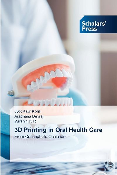 3D Printing in Oral Health Care: From Concepts to Chairside