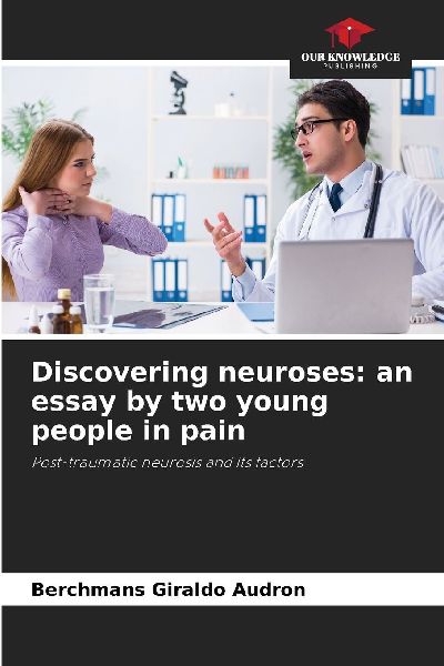 Discovering neuroses: an essay by two young people in pain: Post-traumatic neurosis and its factors