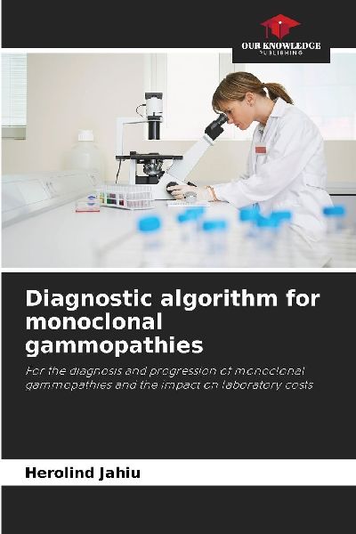 Diagnostic algorithm for monoclonal gammopathies: For the diagnosis and progression of monoclonal gammopathies and the impact on laboratory costs