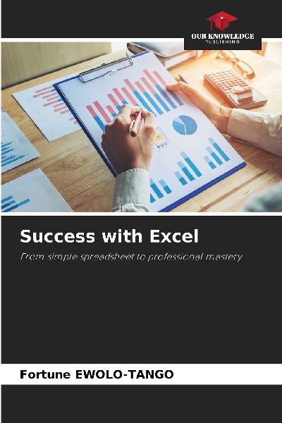 Success with Excel: From simple spreadsheet to professional mastery
