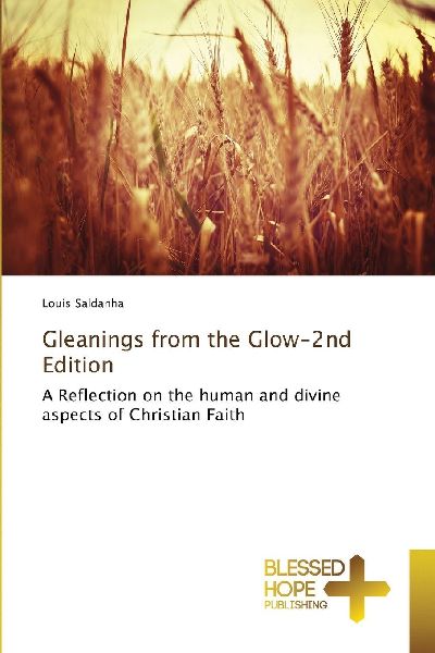 Gleanings from the Glow-2nd Edition: A Reflection on the human and divine aspects of Christian Faith