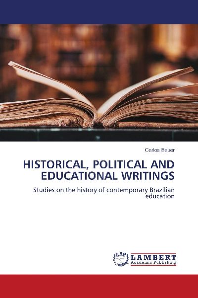 HISTORICAL, POLITICAL AND EDUCATIONAL WRITINGS: Studies on the history of contemporary Brazilian education