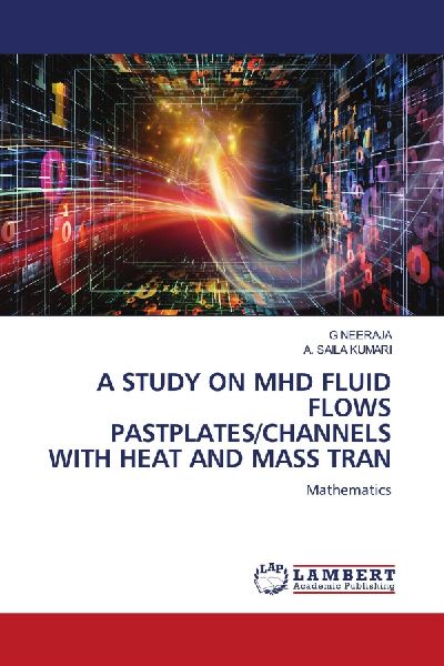 A STUDY ON MHD FLUID FLOWS PASTPLATES/CHANNELS WITH HEAT AND MASS TRAN: Mathematics