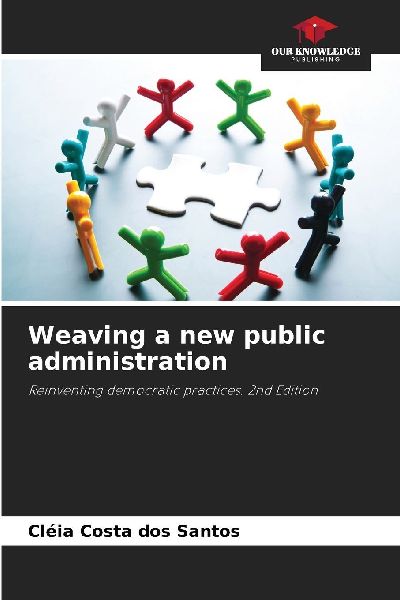 Weaving a new public administration: Reinventing democratic practices. 2nd Edition