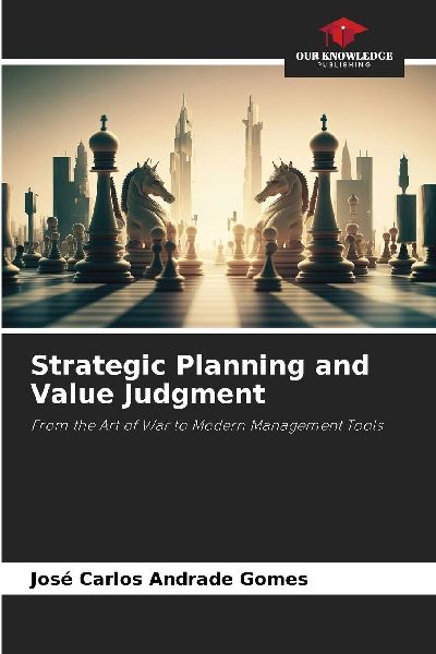 Strategic Planning and Value Judgment: From the Art of War to Modern Management Tools