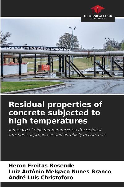Residual properties of concrete subjected to high temperatures: Influence of high temperatures on the residual mechanical properties and durability of concrete