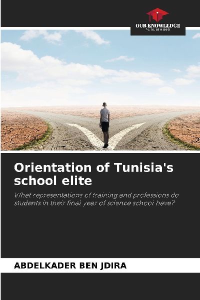 Orientation of Tunisias school elite: What representations of training and professions do students in their final year of science school have?