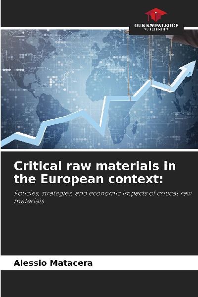 Critical raw materials in the European context:: Policies, strategies, and economic impacts of critical raw materials
