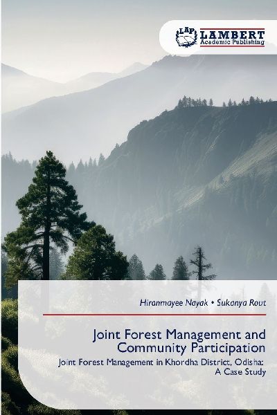 Joint Forest Management and Community Participation: Joint Forest Management in Khordha District, Odisha: A Case Study