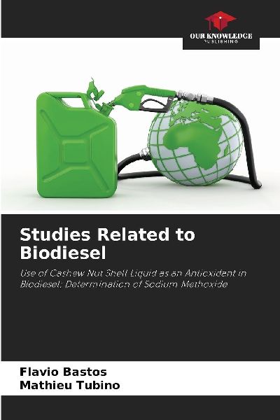 Studies Related to Biodiesel: Use of Cashew Nut Shell Liquid as an Antioxidant in Biodiesel; Determination of Sodium Methoxide