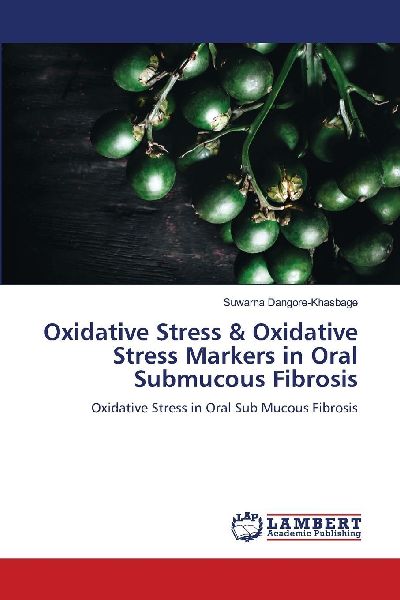 Oxidative Stress & Oxidative Stress Markers in Oral Submucous Fibrosis: Oxidative Stress in Oral Sub Mucous Fibrosis
