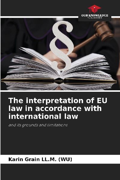 The interpretation of EU law in accordance with international law: and its grounds and limitations