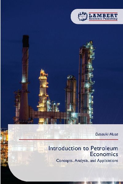 Introduction to Petroleum Economics: Concepts, Analysis, and Applications