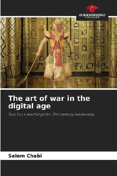 The art of war in the digital age: Sun Tzus teachings for 21st century leadership