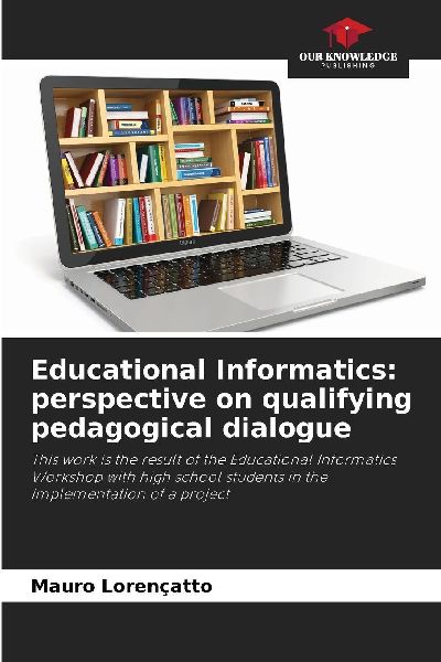 Educational Informatics: perspective on qualifying pedagogical dialogue: This work is the result of the Educational Informatics Workshop with high school students in the implementation of a project